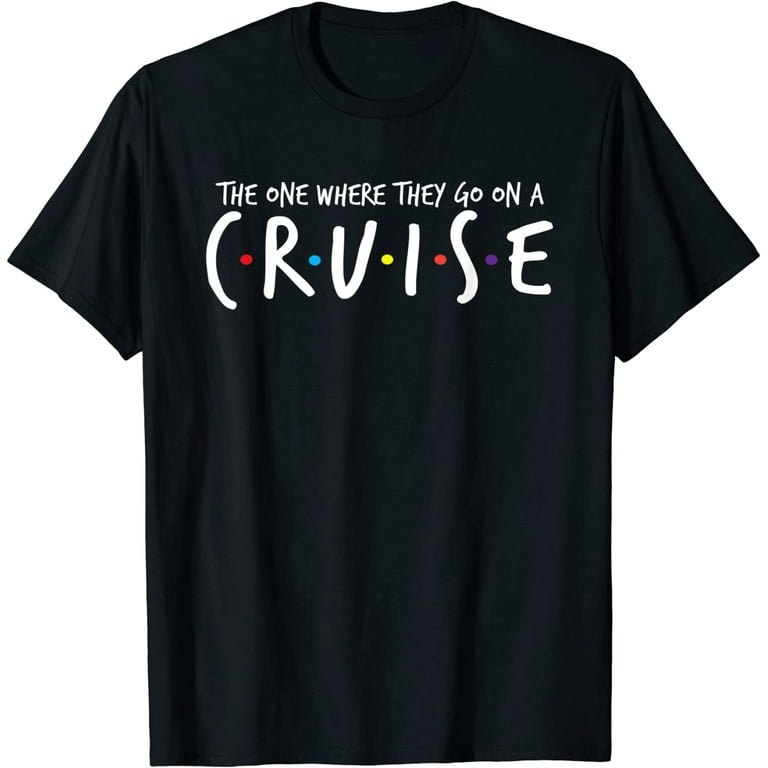 The One Where They Go On A Cruise-Family Cruise Vacation T-Shirt The One Where They Go On A Cruise-Family Cruise Vacation T-Shirt