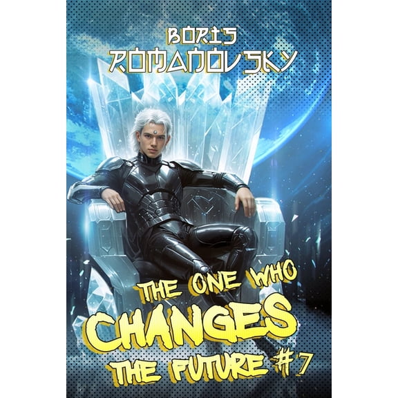 The One Who Changes the Future The One Who Changes the Future (Book #7): A Dystopian Portal Progression Fantasy Series, Book 7, (Paperback)
