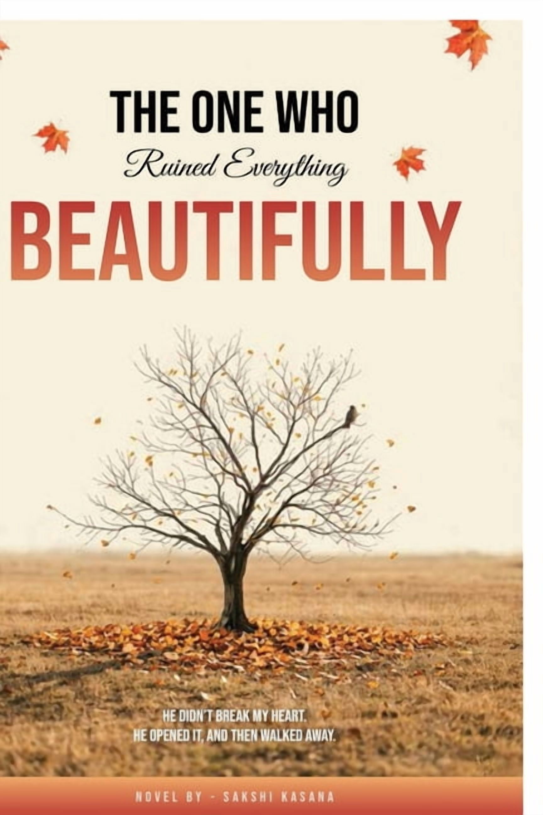 The One Who Ruined Everything Beautifully: He didn't break my heart he opened it, and then walked away., (Paperback)