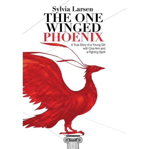 The One Winged Phoenix: A True Story of a Young Girl with One Arm and a Fighting Spirit, (Hardcover)