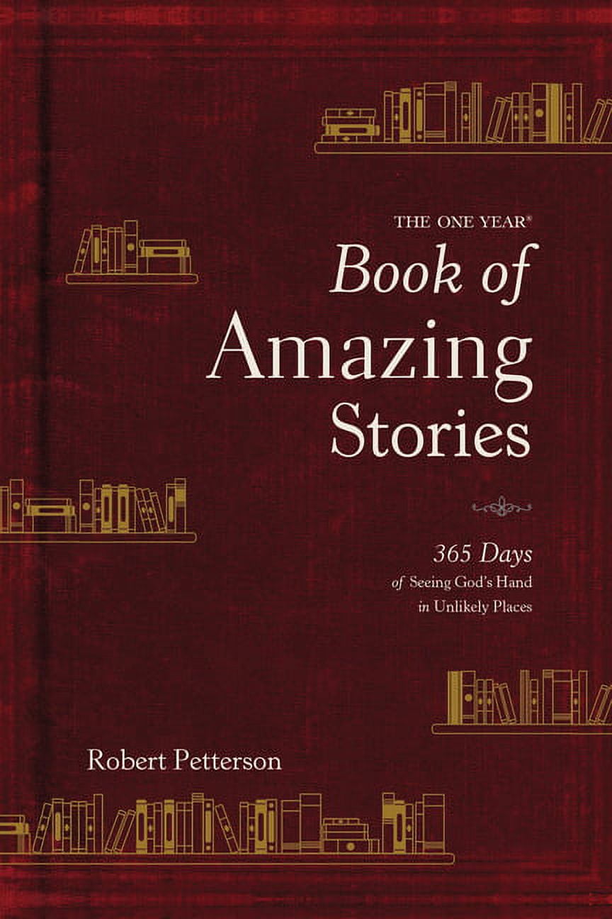 DR ROBERT PETTERSON The One Year Book of Amazing Stories : 365 Days of Seeing Gods Hand in Unlikely Places (Hardcover)