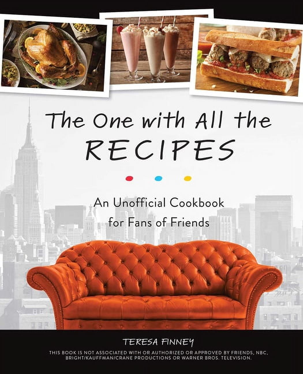 TERESA FINNEY The One with All the Recipes : An Unofficial Cookbook for Fans of Friends (Hardcover)