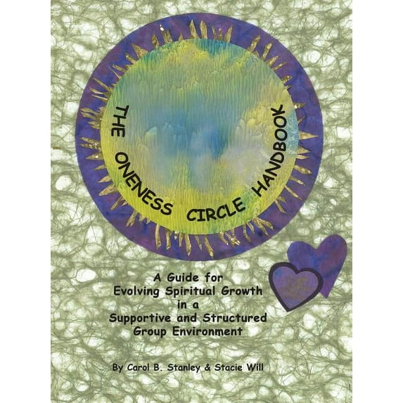 The Oneness Circle Handbook: A Guide for Evolving Spiritual Growth in a Supportive and Structured Group Environment, (Paperback)