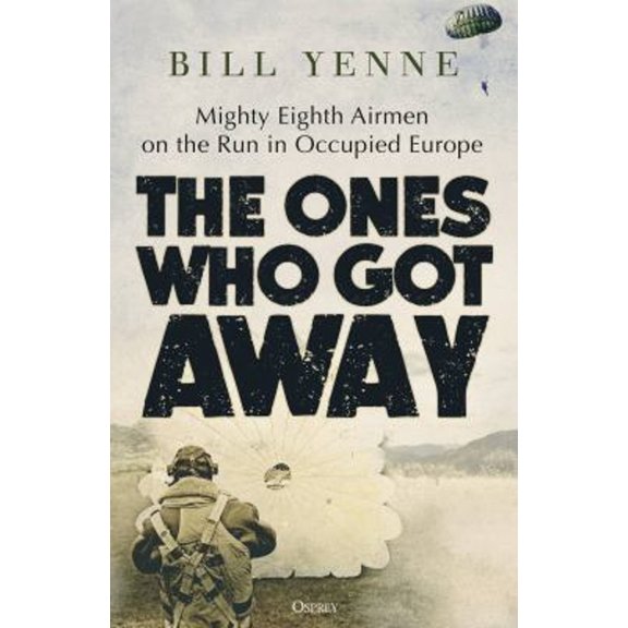 Pre-Owned The Ones Who Got Away: Mighty Eighth Airmen on the Run in Occupied Europe (Hardcover) 1472858719 9781472858719