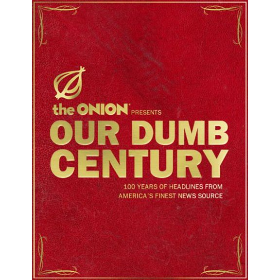 Pre-Owned Our Dumb Century: The Onion Presents 100 Years of Headlines from America's Finest News Source (Hardcover) 0307393577 9780307393579