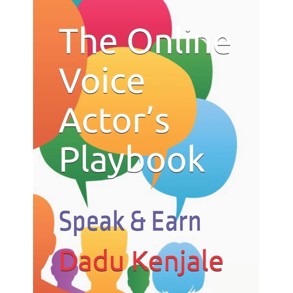 The Online Voice Actor's Playbook: Speak & Earn, (Paperback)