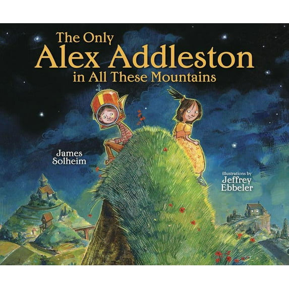 The Only Alex Addleston in All These Mountains (Hardcover) by James Solheim