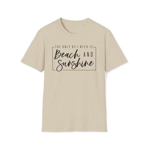 The Only BS I Need Is Beach And Sunshine, Gildan Unisex T-Shirt, S-3XL