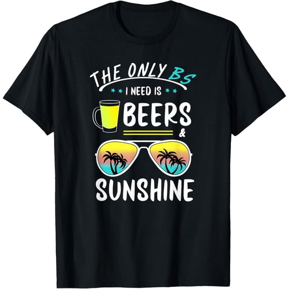 The Only BS I need is Beers And Sunshine Cool Funny Summer T-ShirtMen and women, Black T-shirt, size: Extra large S-4XL
