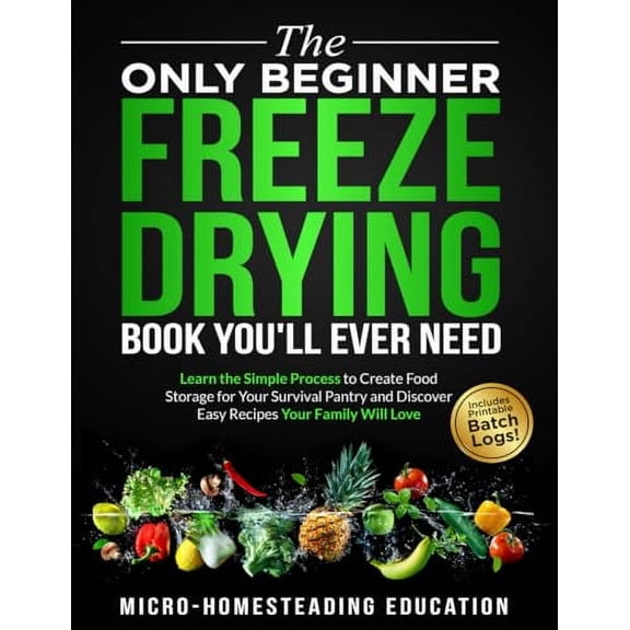 Pre-Owned The Only Beginner Freeze Drying Book You'll Ever Need: Learn the Simple Process to Create Food Storage for Your Survival Pantry and Discover Easy Recipes Your Family Will Love Paperback