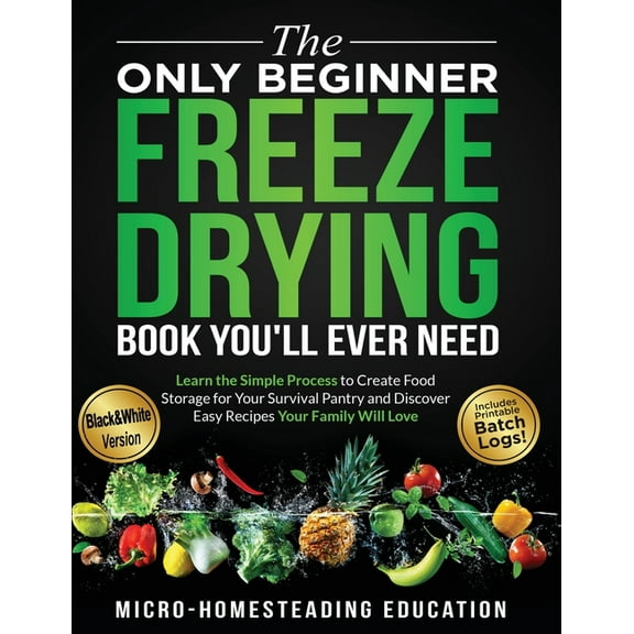 The Only Beginner Freeze Drying Book You'll Ever Need, (Paperback)