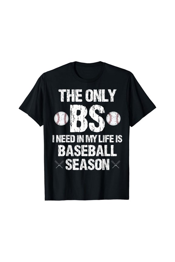 The Only Bs I Need In My Life Is Baseball Season Funny Unisex Men Women T-Shirt S-5Xl - Best Birthday Gifts