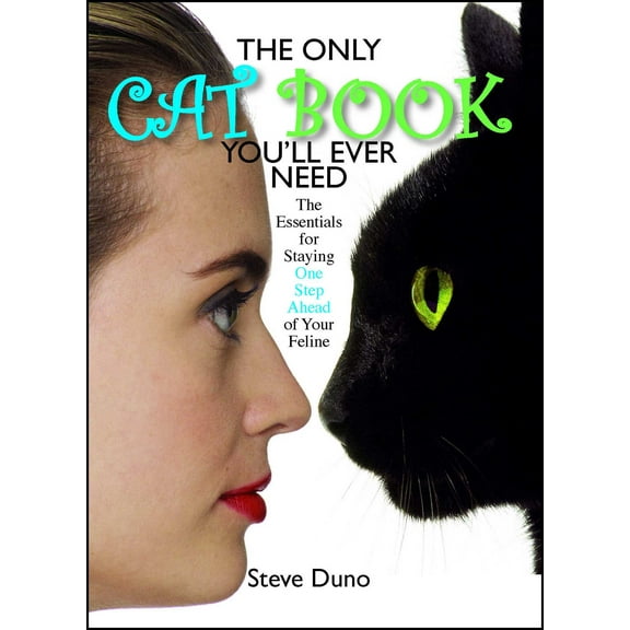 The Only Cat Book You'll Ever Need : The Essentials For Staying One Step Ahead Of Your Feline (Paperback)