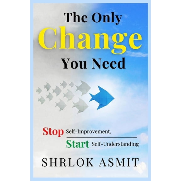 Self Awareness: The Inner Path The Only Change You Need: Stop Self-Improvement, Start Self-Understanding, Book 2, (Paperback)