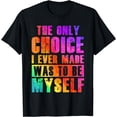 thumbnail image 1 of The Only Choice I Ever Made Was To Be Myself LGBT T-Shirt, 1 of 4