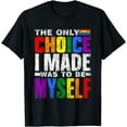 thumbnail image 1 of The Only Choice I Made Was To Be Myself Gay Pride Lgbtq T-Shirt, 1 of 4