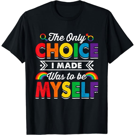 The Only Choice I Made Was To Be Myself Pride LGBT Month T-Shirt