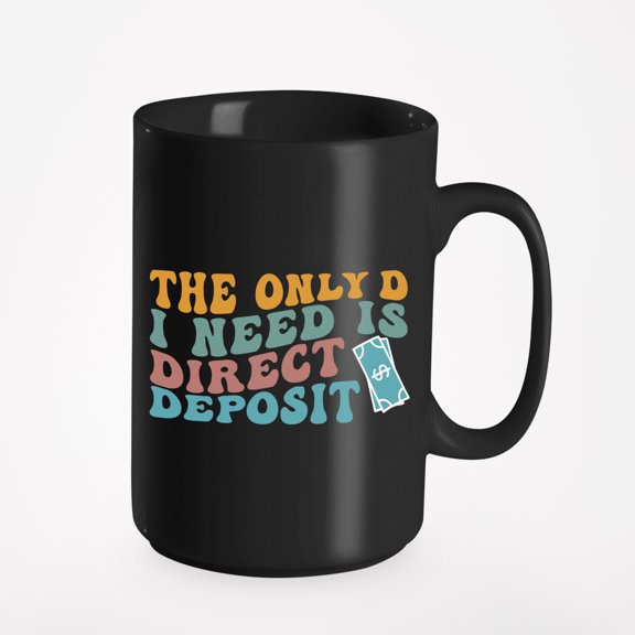 The Only D I Need Is Direct Deposit, Funny Wife to Husband Quote, Groovy Retro Wavy Text Merch Gift, Black 15oz Ceramic Mug