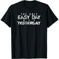 thumbnail image 1 of The Only Easy Day Was Yesterday T-shirt, 1 of 3