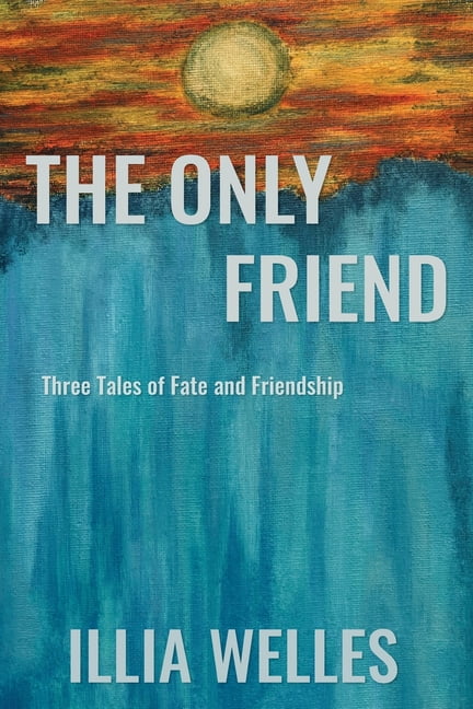 The Only Friend: Three Tales of Fate and Friendship, (Paperback)