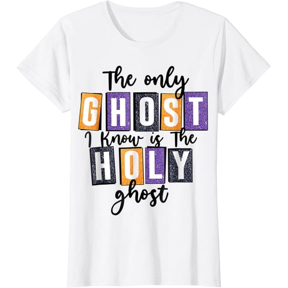The Only Ghost I Know Is The Holy Ghost Halloween Costume T-Shirt