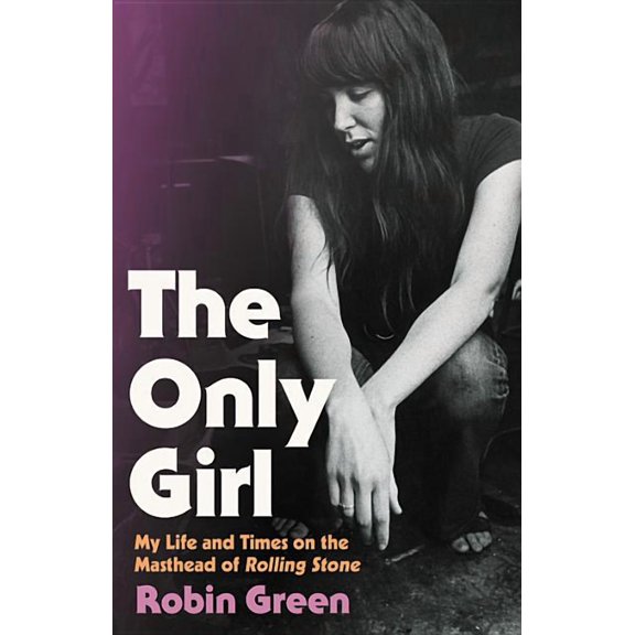 The Only Girl: My Life and Times on the Masthead of Rolling Stone, (Hardcover)