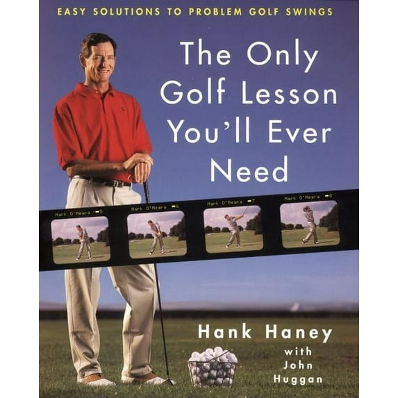 The Only Golf Lesson You'll Ever Need: Easy Solutions to Problem Golf Swings, (Hardcover)
