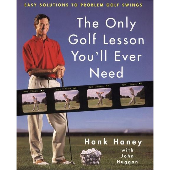 The Only Golf Lesson You'll Ever Need: Easy Solutions to Problem Golf Swings, (Hardcover)
