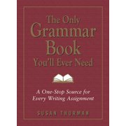 The Only Grammar Book You'll Ever Need: A One-Stop Source for Every Writing Assignment, (Paperback)