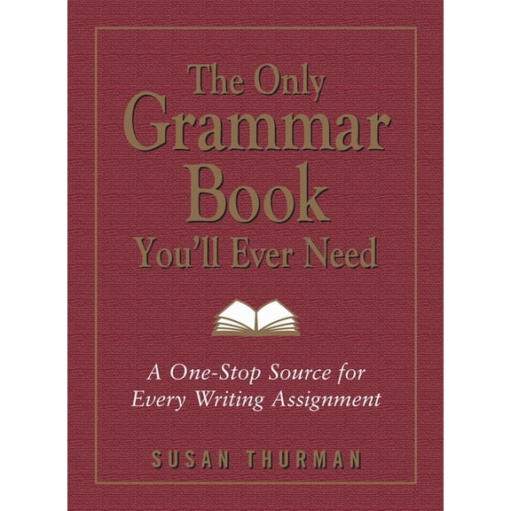 The Only Grammar Book You'll Ever Need: A One-Stop Source for Every Writing Assignment, (Paperback)