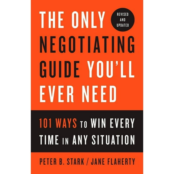 The Only Negotiating Guide You'll Ever Need, Revised and Updated: 101 Ways to Win Every Time in Any Situation, (Paperback)
