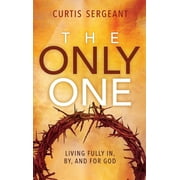 The Only One Living Fully In, By, and For God, Hardcover