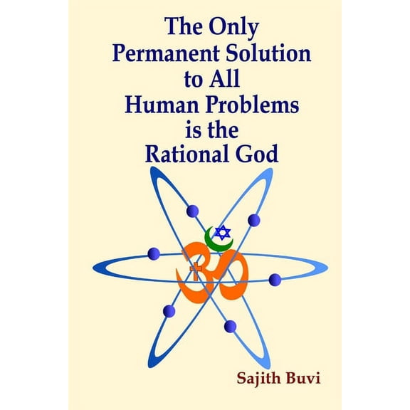 The Only Permanent Solution to All Human Problems is the Rational God, (Paperback)