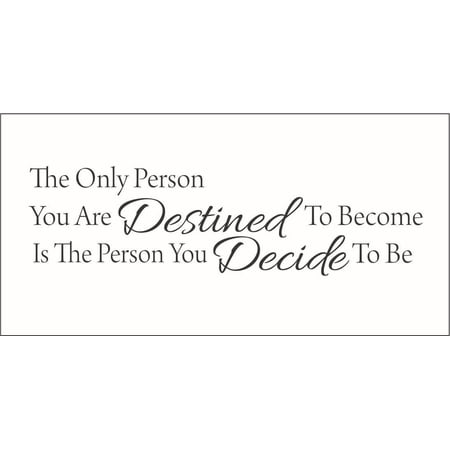 The Only Person You are Destined to Become is the Person.. Vinyl Quote - Small