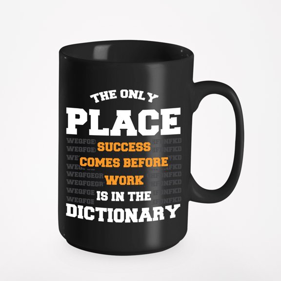 The Only Place Success Comes Before Work Is In The Dictionary Motivational Quote, Black 15oz Ceramic Mug