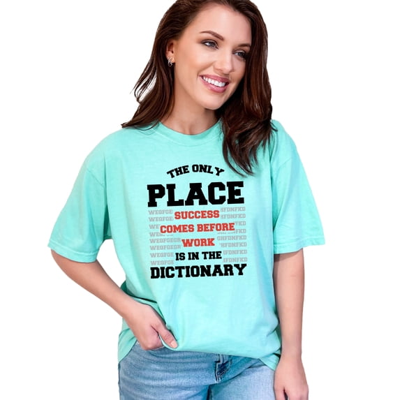 The Only Place Success Comes Before Work Is In the Dictionary Quote, Chalky Mint Comfort Colors T-Shirt, Small
