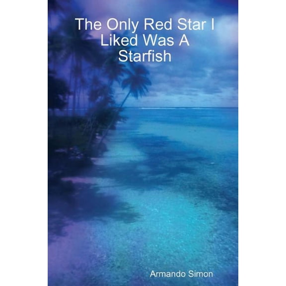 The Only Red Star I Liked Was A Starfish, (Paperback)