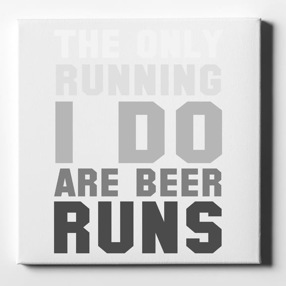 The Only Running I Do Are Beer Runs - 10" x 10" - Decorative Canvas Wall Art - White Edge - 5/8" Gallery Wrapped
