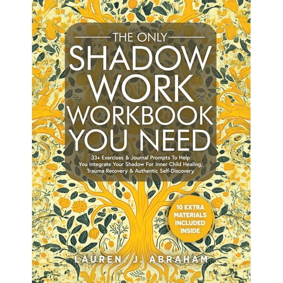 The Only Shadow Work Workbook You Need: 33+ Exercises & Journal Prompts To Help You Integrate Your Shadow For Inner , (Paperback)