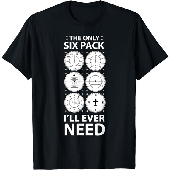 The Only Six Pack I'll Ever Need Pilot Aviation Aviator T-Shirt