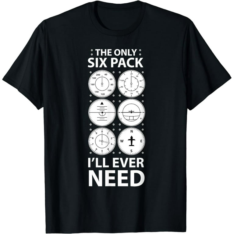 The Only Six Pack I'll Ever Need T-Shirt Funny Pilot Aviator The Only Six Pack I'll Ever Need T-Shirt Funny Pilot Aviator