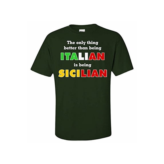 The Only Thing Better Than Being Italian Is Being Sicilian T-Shirt Large Forest Green