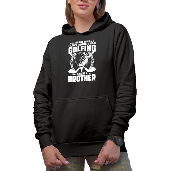 The Only Thing I Love More Than Golfing Is Being a Brother Quote, Golf Player, Golfing or Golfer Themed Merch Gift, Black Hooded Sweatshirt or Hoodie, Large