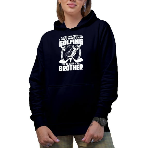 The Only Thing I Love More Than Golfing Is Being a Brother Quote, Golf Player, Golfing or Golfer Themed Merch Gift, Navy Blue Hooded Sweatshirt or Hoodie, Medium