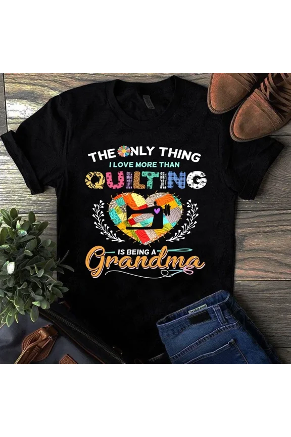 The Only Thing I Love More Than Quilting is Being a Grandma Sewing Quilting Tshi