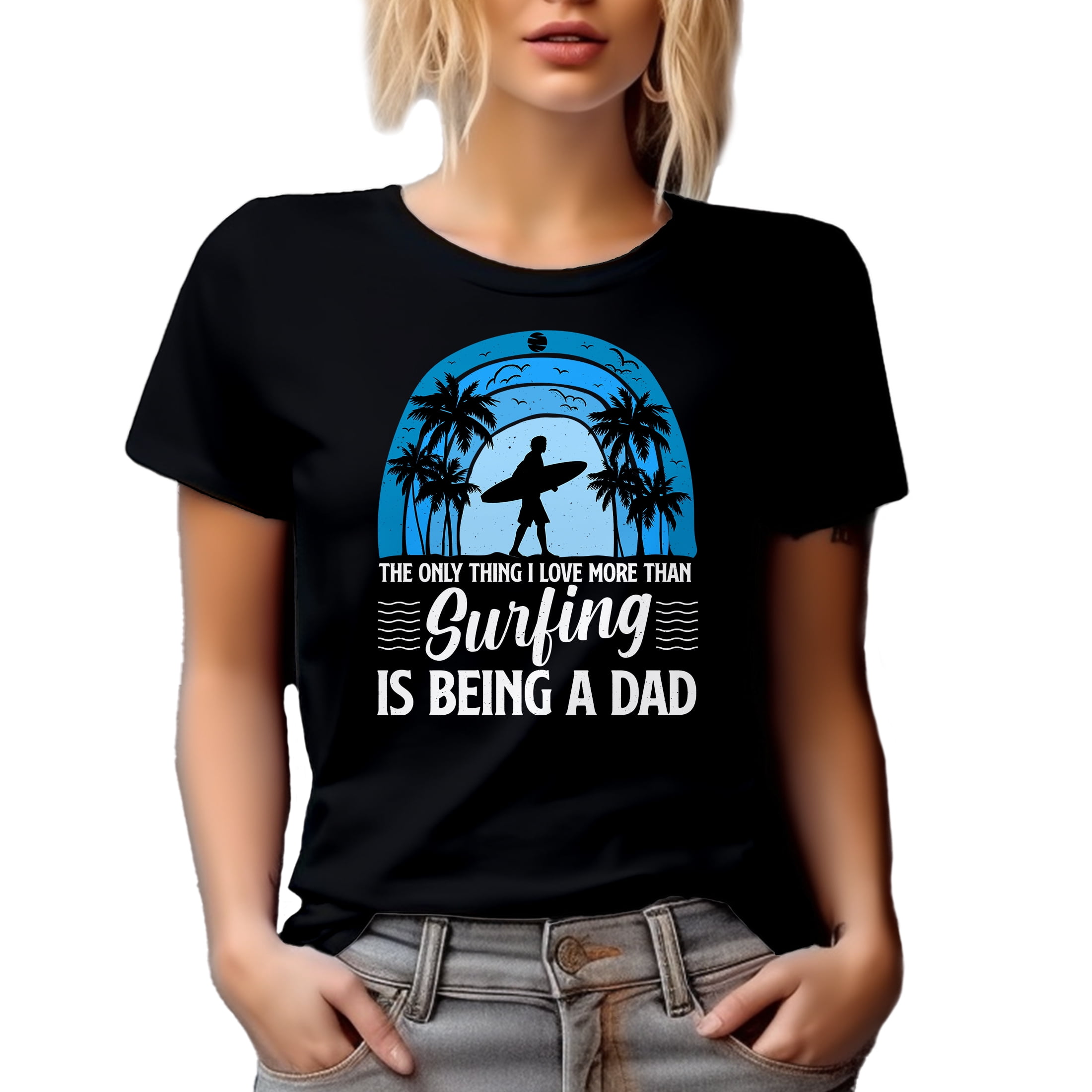 The Only Thing I Love More Than Surfing Is Being a Dad Quote - Surfer Father's Day, Black T-Shirt, 3XL