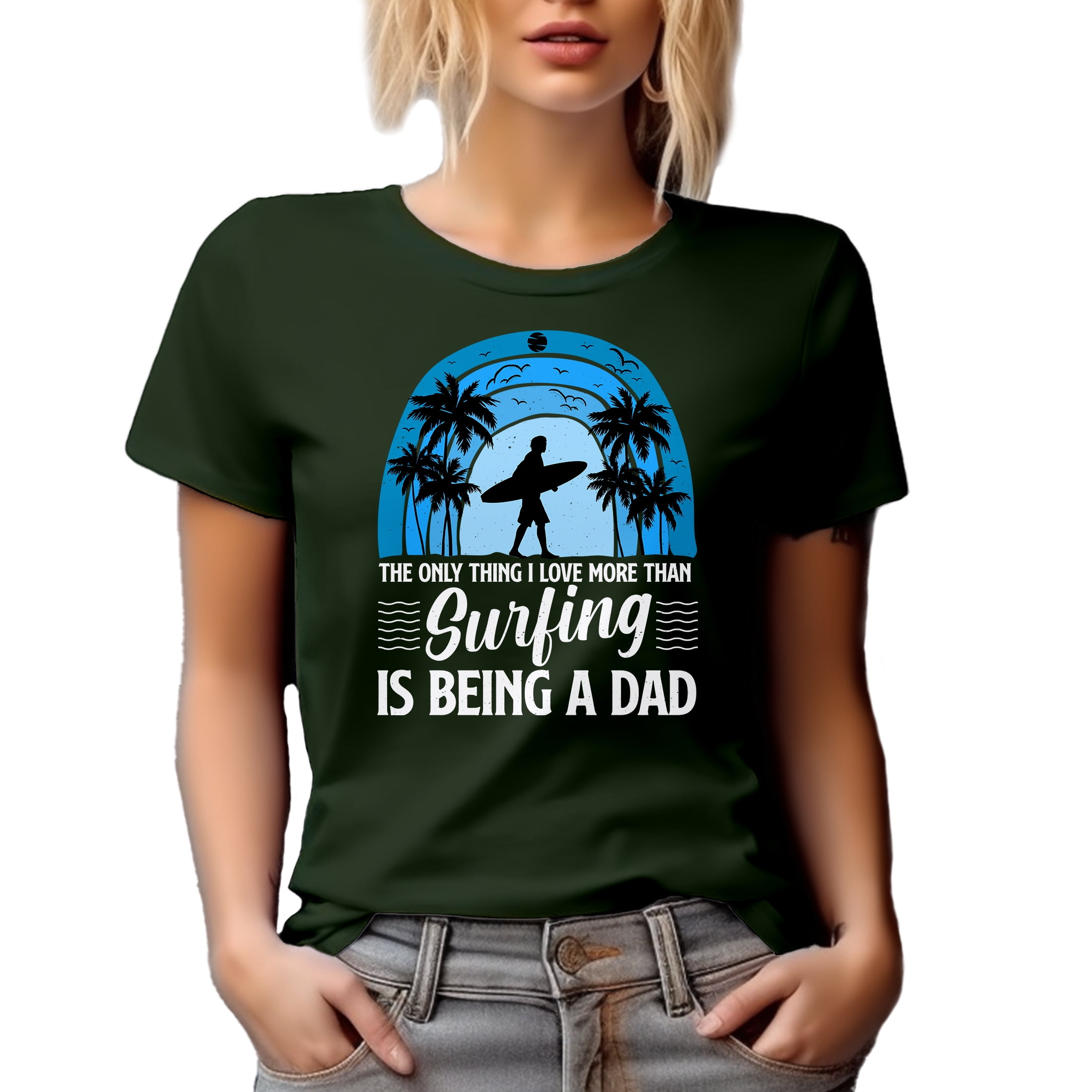 The Only Thing I Love More Than Surfing Is Being a Dad Quote - Surfer Father's Day, Military Green T-Shirt, Small