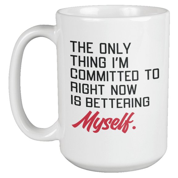 The Only Thing I'm Committed Is Bettering Myself Coffee & Tea Mug & Decor (15oz)