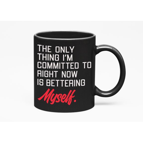 The Only Thing I'm Committed Is Bettering Myself & Decor, Black 11oz Ceramic Mug