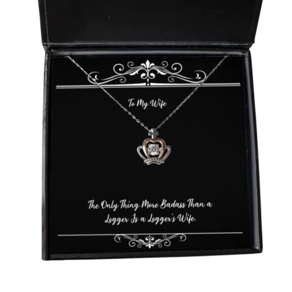 The Only Thing More Badass Than a Logger is a Logger's Wife. Crown Pendant Necklace, Wife Jewelry, Fun Gifts for Wife
